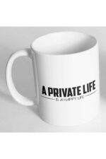 A Private Life Is A Happy Life Baskılı Kupa Bardak