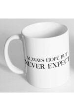 Always Hope Buy Never Expect Baskılı Kupa Bardak