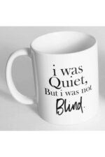 I Was Quiet But I Was Not Blind Baskılı Kupa Bardak