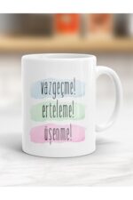 Vazgeçme, Erteleme, Üşenme Yazılı Kupa Bardak - Resimli Kupa Bardak - Hediyelik Bardak