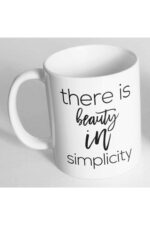 There Is Beauty In Simplicity Baskılı Kupa Bardak