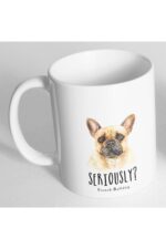 Seriously French Bulldog Resim Baskılı Kupa Bardak