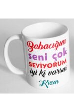 Babacığım Seni Çok Seviyorum Iyi Ki Varsın Kızın Baskılı Kupa Bardak